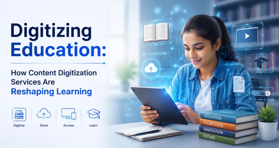 Digitizing Education: How Content Digitization Services Are Reshaping Learning